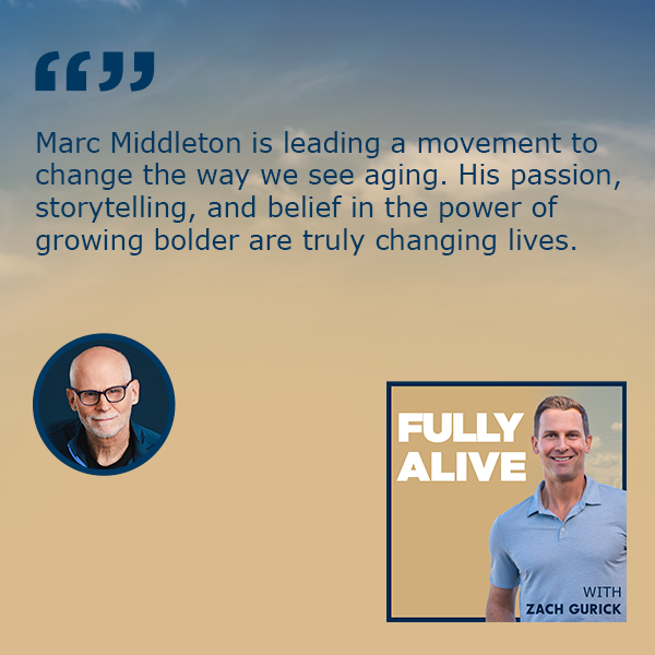 Fully Alive: Unlocking the secrets to your healthier, happier, longer life - Zach Gurick | Marc Middleton | Growing Bolder