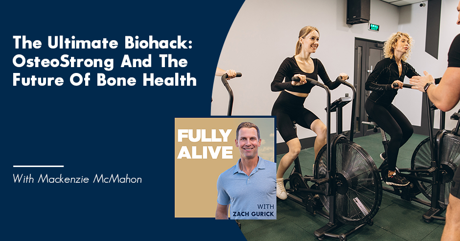 Fully Alive: Unlocking the secrets to your healthier, happier, longer life - Zach Gurick | Mackenzie McMahon | OsteoStrong