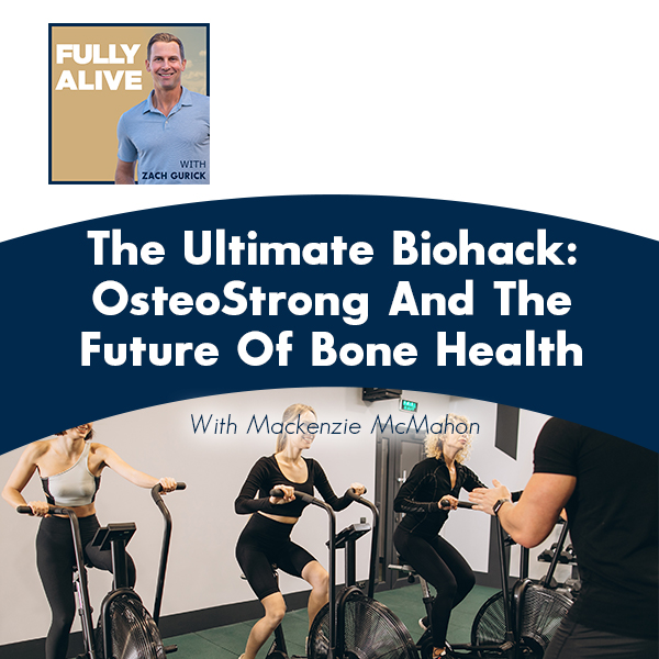 Fully Alive: Unlocking the secrets to your healthier, happier, longer life - Zach Gurick | Mackenzie McMahon | OsteoStrong