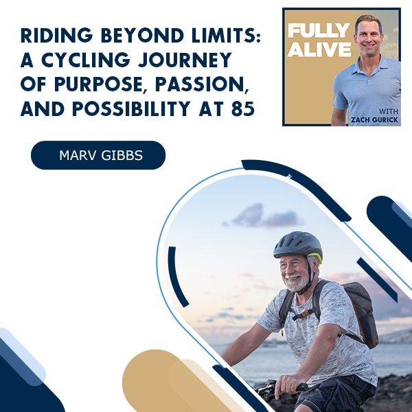 Fully Alive: Unlocking the secrets to your healthier, happier, longer life - Zach Gurick | Marv Gibbs | Cycling