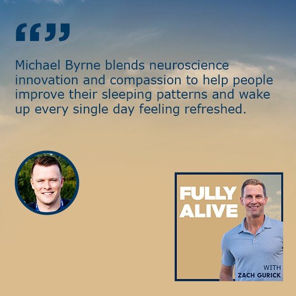Fully Alive: Unlocking the secrets to your healthier, happier, longer life - Zach Gurick | Michael Byrne | Better Sleep