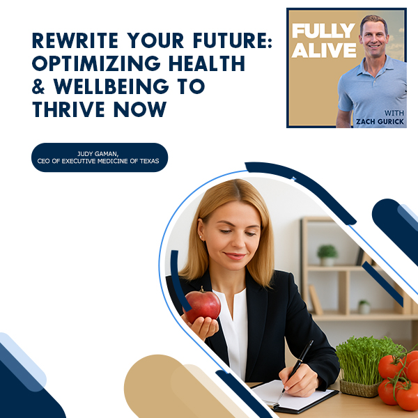 Fully Alive: Unlocking the secrets to your healthier, happier, longer life - Zach Gurick | Judy Gaman | Optimizing Health