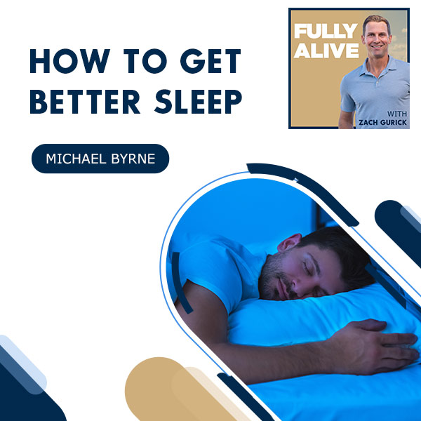 Fully Alive: Unlocking the secrets to your healthier, happier, longer life - Zach Gurick | Michael Byrne | Better Sleep