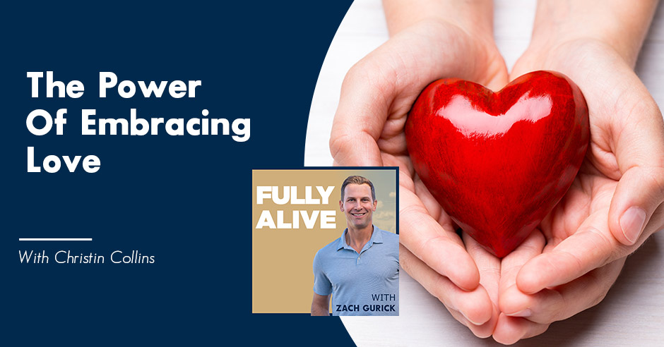 Fully Alive: Unlocking the secrets to your healthier, happier, longer life - Zach Gurick | Christin Collins | Embracing Love