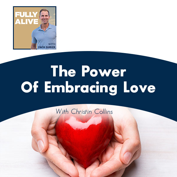 Fully Alive: Unlocking the secrets to your healthier, happier, longer life - Zach Gurick | Christin Collins | Embracing Love