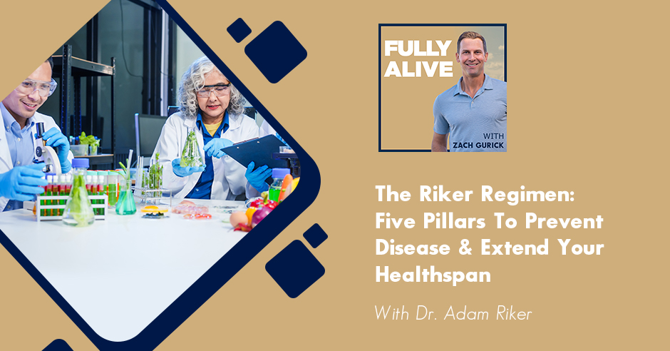 Fully Alive: Unlocking the secrets to your healthier, happier, longer life - Zach Gurick | Dr. Adam Riker | Riker Regimen