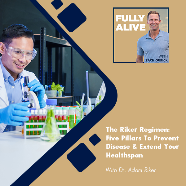 Fully Alive: Unlocking the secrets to your healthier, happier, longer life - Zach Gurick | Dr. Adam Riker | Riker Regimen