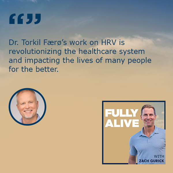 Fully Alive: Unlocking the secrets to your healthier, happier, longer life - Zach Gurick | Dr. Torkil Færø | Heart Rate Variability