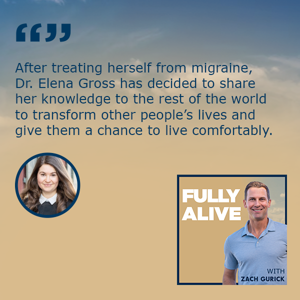 Fully Alive: Unlocking the secrets to your healthier, happier, longer life - Zach Gurick | Dr. Elena Gross | Chronic Migraine