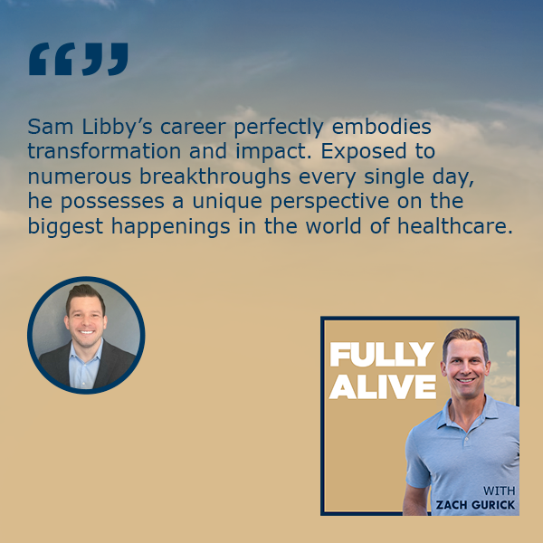 Fully Alive: Unlocking the secrets to your healthier, happier, longer life - Zach Gurick | Sam Libby | Medical Innovation