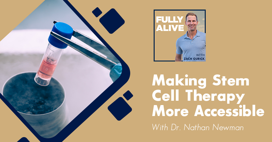 Fully Alive: Unlocking the secrets to your healthier, happier, longer life - Zach Gurick | Dr. Nathan Newman | Stem Cell Therapy