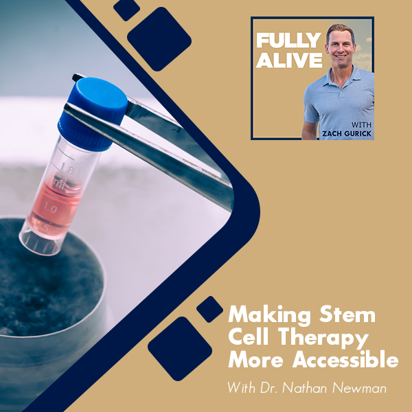 Fully Alive: Unlocking the secrets to your healthier, happier, longer life - Zach Gurick | Dr. Nathan Newman | Stem Cell Therapy