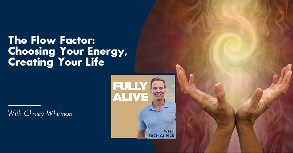 Fully Alive: Unlocking the secrets to your healthier, happier, longer life - Zach Gurick | Christy Whitman | The Flow Factor