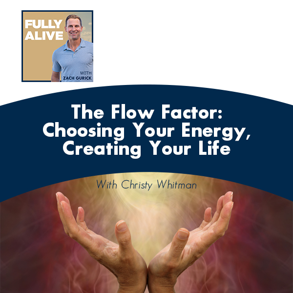 Fully Alive: Unlocking the secrets to your healthier, happier, longer life - Zach Gurick | Christy Whitman | The Flow Factor