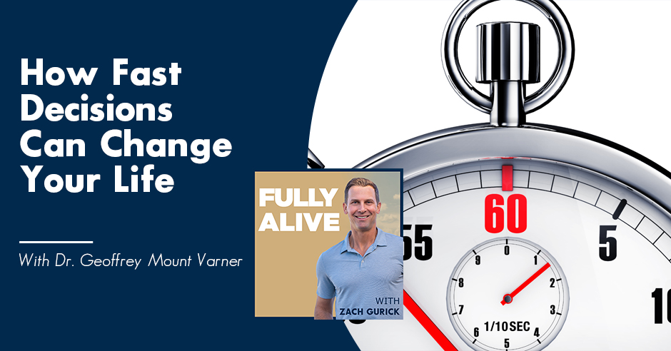 Fully Alive: Unlocking the secrets to your healthier, happier, longer life - Zach Gurick | Dr. Geoffrey Mount Varner | Fast Decisions