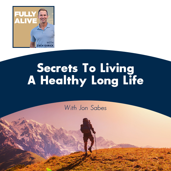 Fully Alive: Unlocking the secrets to your healthier, happier, longer life - Zach Gurick | Jon Sabes | Long Life