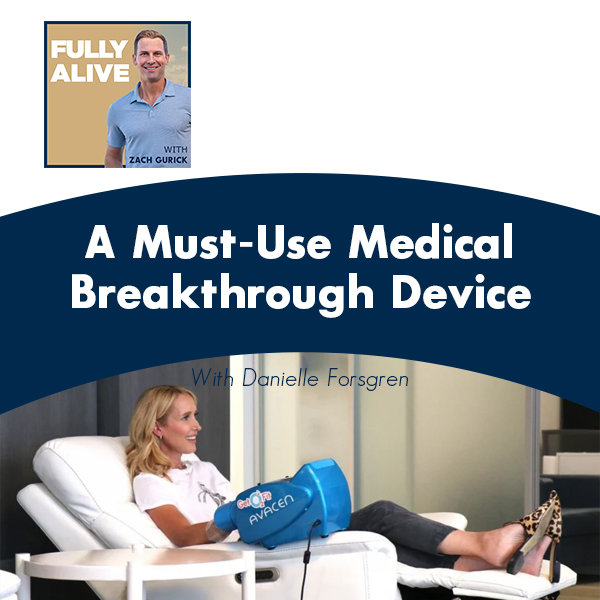 Fully Alive: Unlocking the secrets to your healthier, happier, longer life - Zach Gurick | Danielle Forsgren | Medical Breakthrough Device