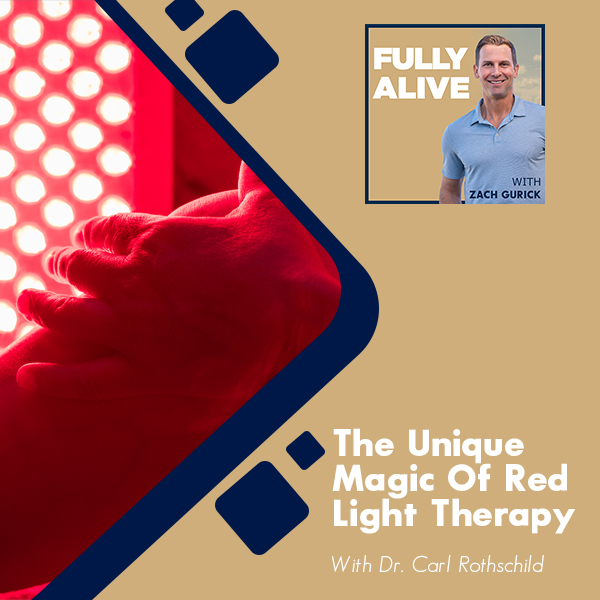 Fully Alive: Unlocking the secrets to your healthier, happier, longer life - Zach Gurick | Dr. Carl Rothschild | Red Light Therapy