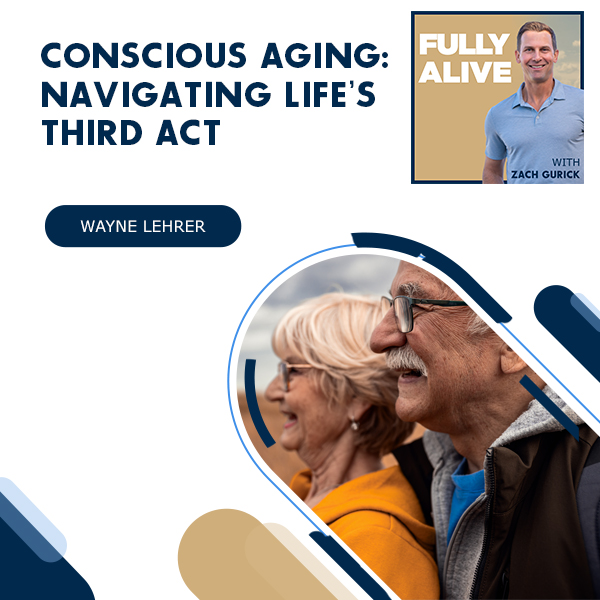 Fully Alive: Unlocking the secrets to your healthier, happier, longer life - Zach Gurick | Wayne Lehrer | Conscious Aging